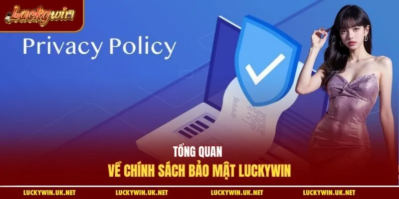 Tổng quan về chính sách bảo mật Luckywin