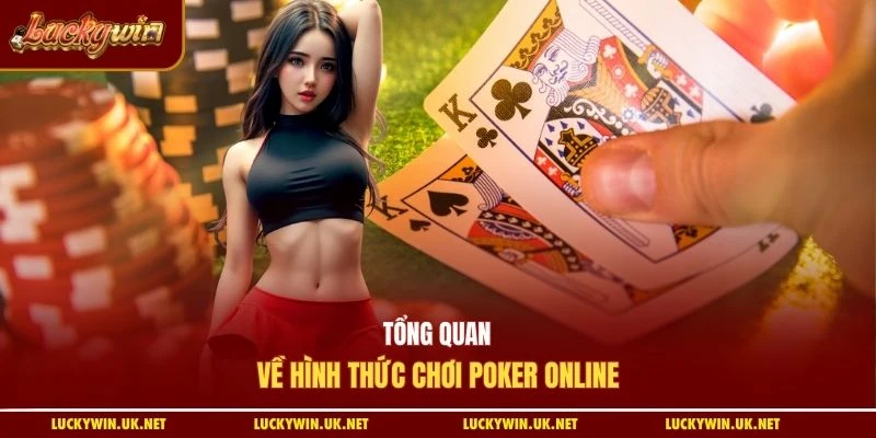 Tổng quan về hình thức chơi Poker Online