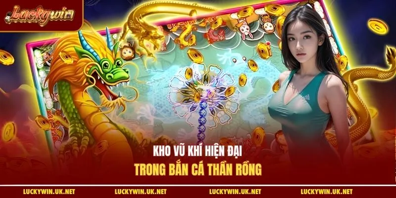 Kho vũ khí hiện đại trong bắn cá thần rồng