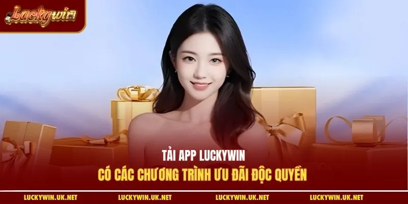 Tải app Luckywin có các chương trình ưu đãi độc quyền