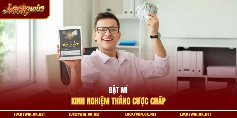 Bật mí kinh nghiệm thắng cược chấp