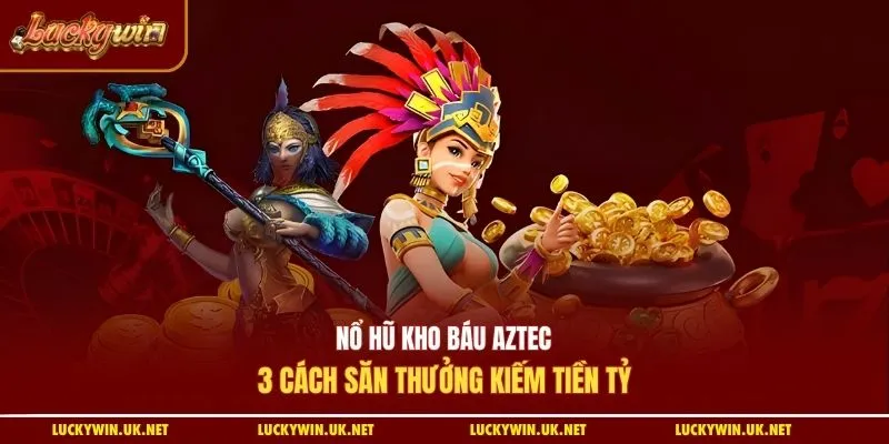 Nổ hũ kho báu Aztec