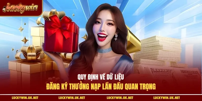 Quy định về dữ liệu đăng ký thưởng nạp lần đầu quan trọng