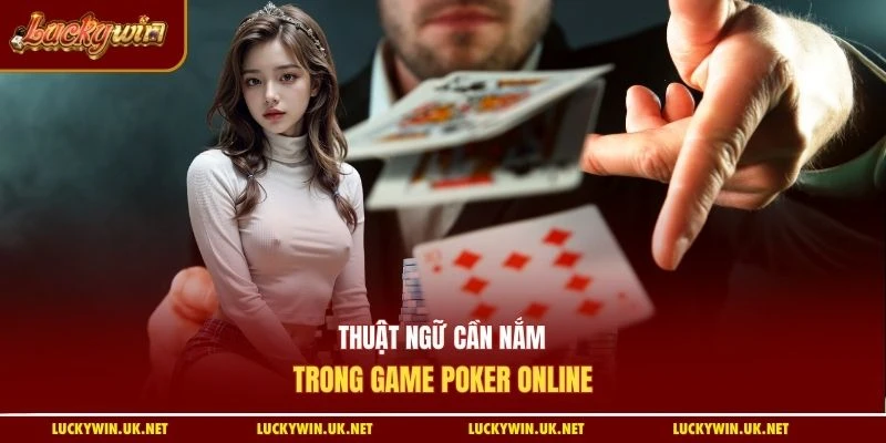 Thuật ngữ cần nắm trong game Poker online